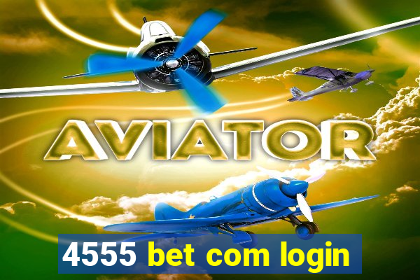 4555 bet com login